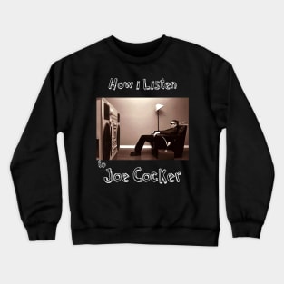 how i listen joe cocker Crewneck Sweatshirt